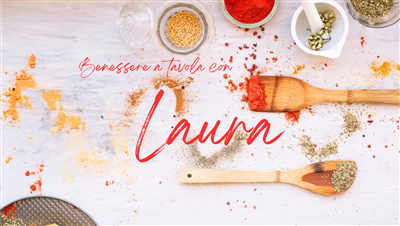 Benvenuti a Benessere a tavola con Laura